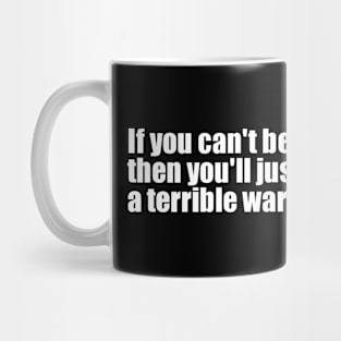 If you can't be a good example, then you'll have to be a terrible warning Mug